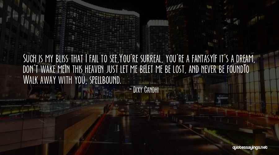 I'll Never Walk Away Quotes By Dixy Gandhi I'll Never Walk Away Quotes By Dixy Gandhi