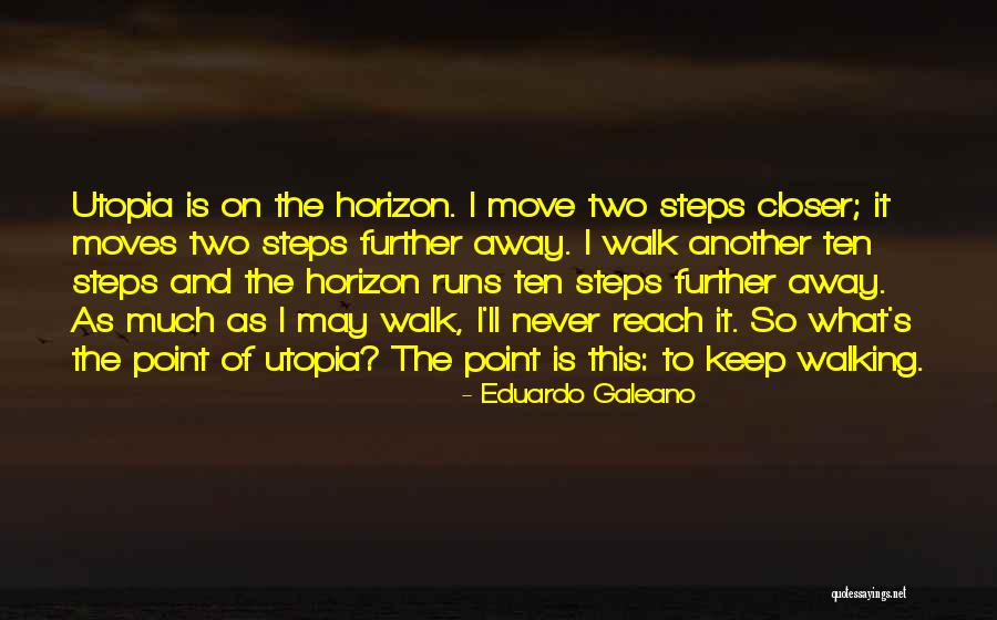 I'll Never Walk Away Quotes By Eduardo Galeano I'll Never Walk Away Quotes By Eduardo Galeano
