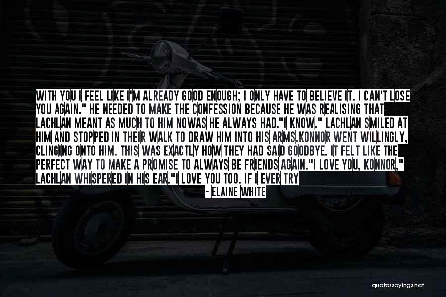 I'll Never Walk Away Quotes By Elaine White I'll Never Walk Away Quotes By Elaine White