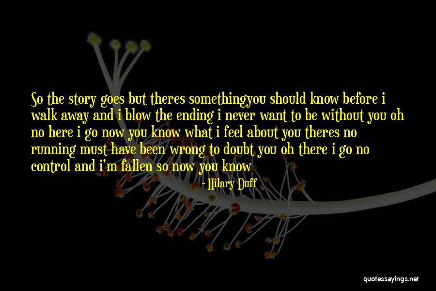 I'll Never Walk Away Quotes By Hilary Duff I'll Never Walk Away Quotes By Hilary Duff