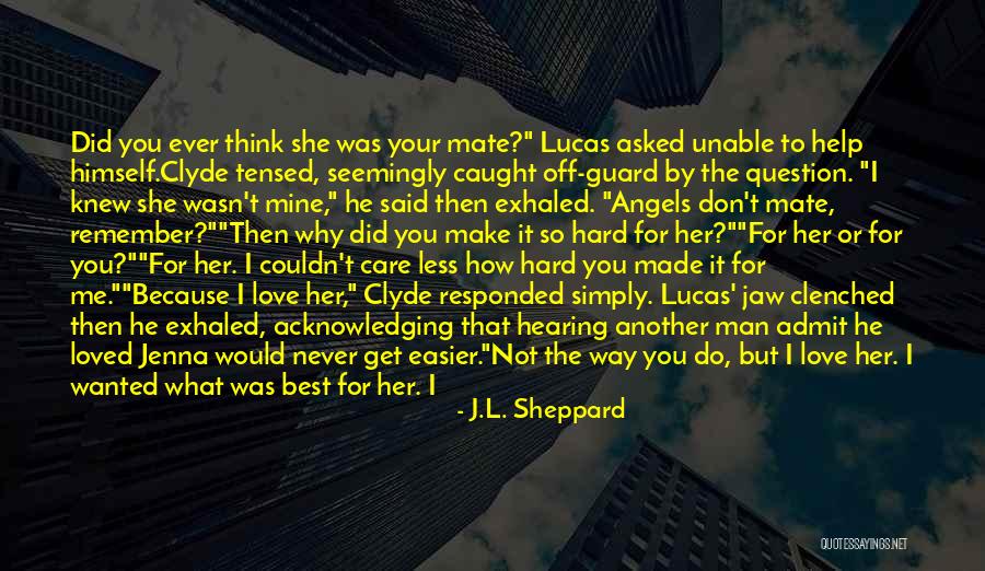I'll Never Walk Away Quotes By J.L. Sheppard I'll Never Walk Away Quotes By J.L. Sheppard