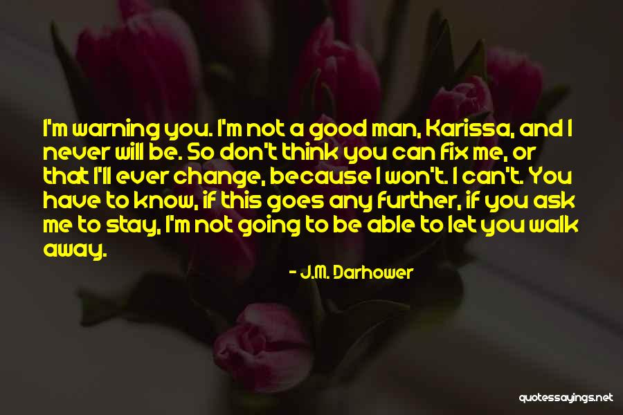 I'll Never Walk Away Quotes By J.M. Darhower I'll Never Walk Away Quotes By J.M. Darhower