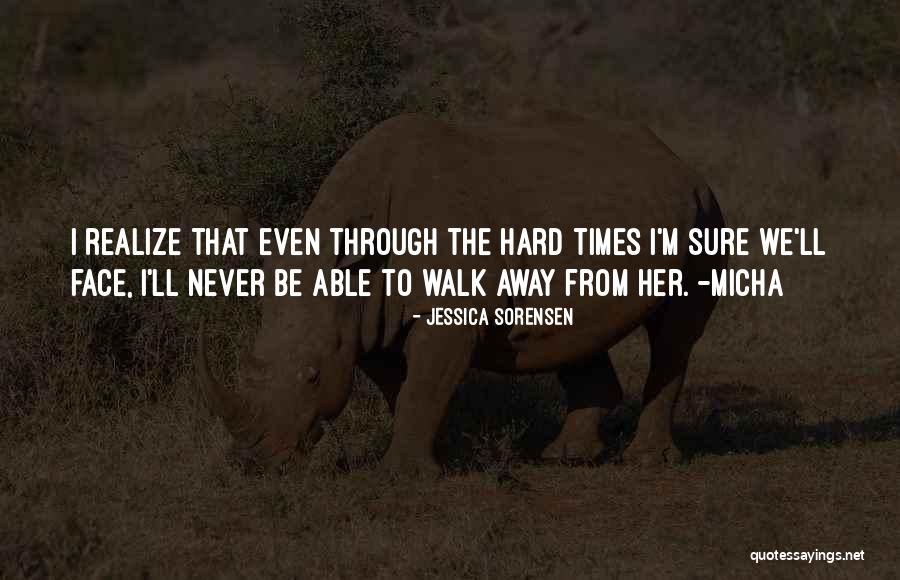 I'll Never Walk Away Quotes By Jessica Sorensen I'll Never Walk Away Quotes By Jessica Sorensen