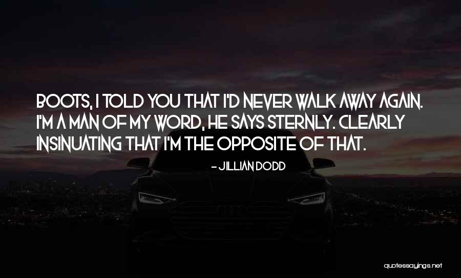 I'll Never Walk Away Quotes By Jillian Dodd I'll Never Walk Away Quotes By Jillian Dodd