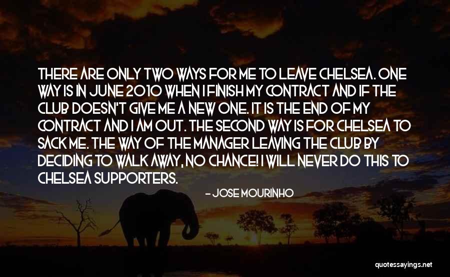 I'll Never Walk Away Quotes By Jose Mourinho I'll Never Walk Away Quotes By Jose Mourinho