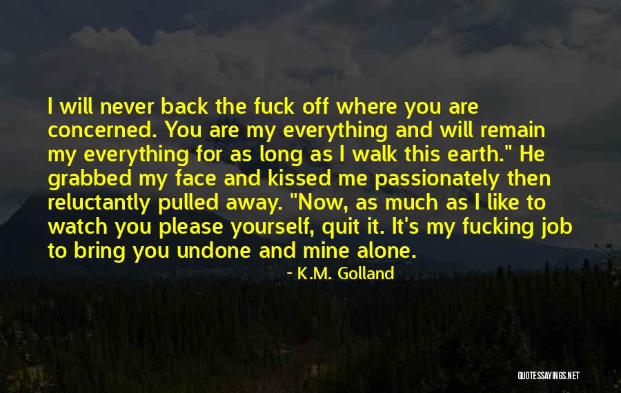 I'll Never Walk Away Quotes By K.M. Golland I'll Never Walk Away Quotes By K.M. Golland