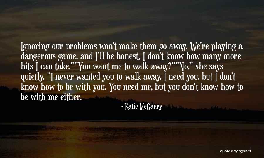 I'll Never Walk Away Quotes By Katie McGarry I'll Never Walk Away Quotes By Katie McGarry
