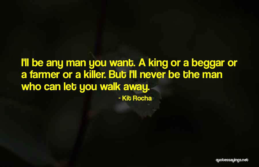 I'll Never Walk Away Quotes By Kit Rocha I'll Never Walk Away Quotes By Kit Rocha
