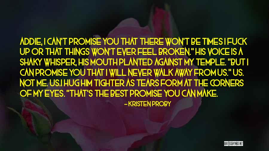 I'll Never Walk Away Quotes By Kristen Proby I'll Never Walk Away Quotes By Kristen Proby
