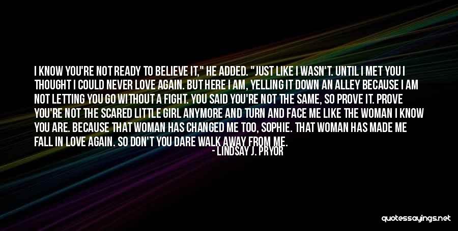 I'll Never Walk Away Quotes By Lindsay J. Pryor I'll Never Walk Away Quotes By Lindsay J. Pryor