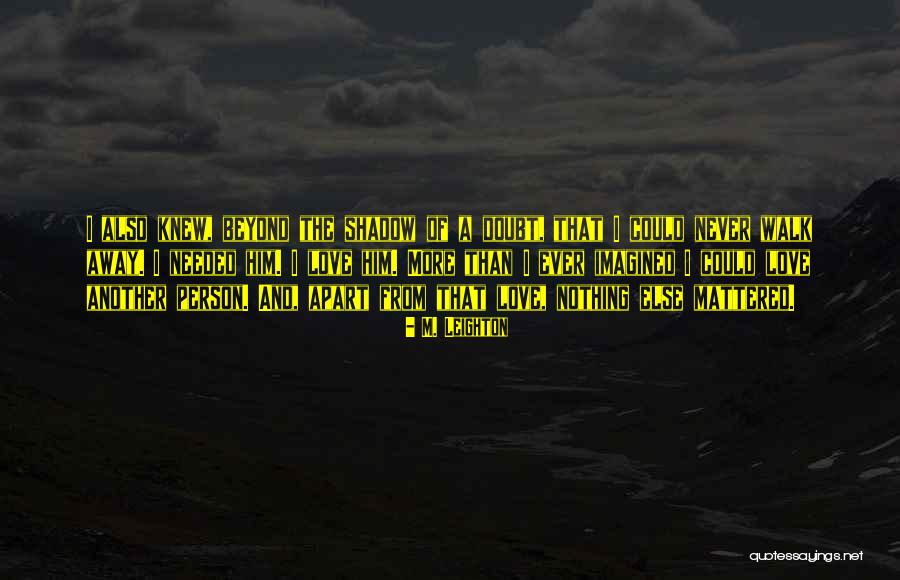 I'll Never Walk Away Quotes By M. Leighton I'll Never Walk Away Quotes By M. Leighton