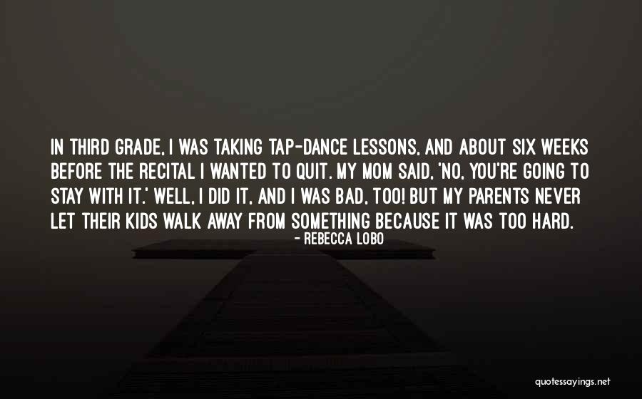 I'll Never Walk Away Quotes By Rebecca Lobo I'll Never Walk Away Quotes By Rebecca Lobo