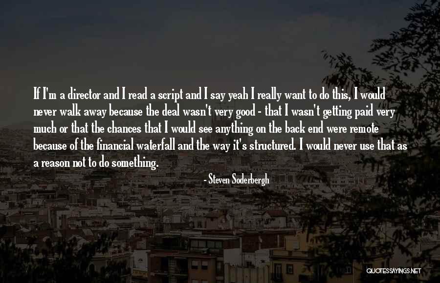 I'll Never Walk Away Quotes By Steven Soderbergh I'll Never Walk Away Quotes By Steven Soderbergh