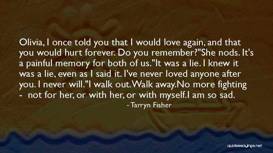 I'll Never Walk Away Quotes By Tarryn Fisher I'll Never Walk Away Quotes By Tarryn Fisher