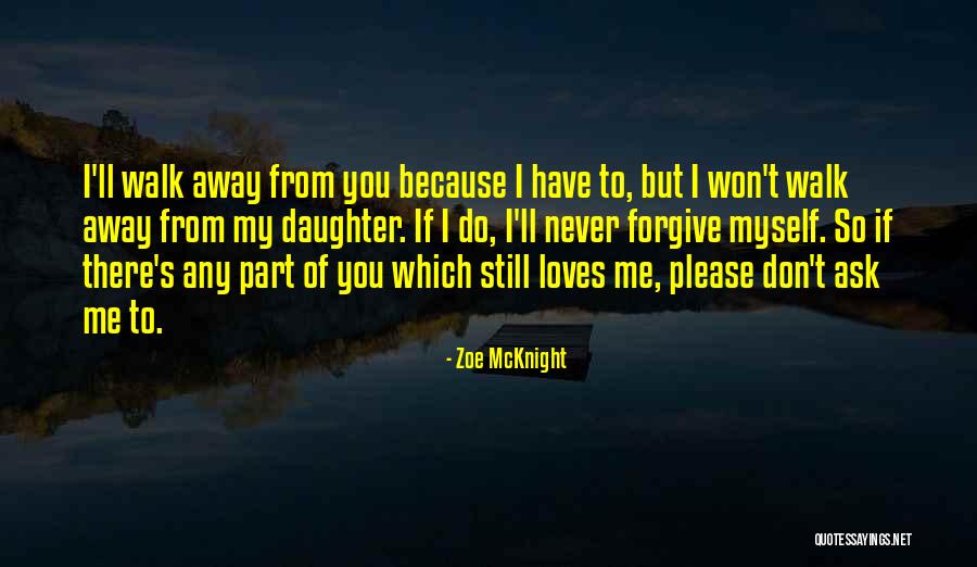 I'll Never Walk Away Quotes By Zoe McKnight I'll Never Walk Away Quotes By Zoe McKnight