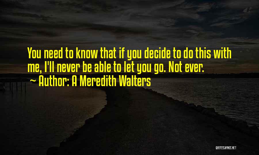 I'll Not Let You Go Quotes By A Meredith Walters