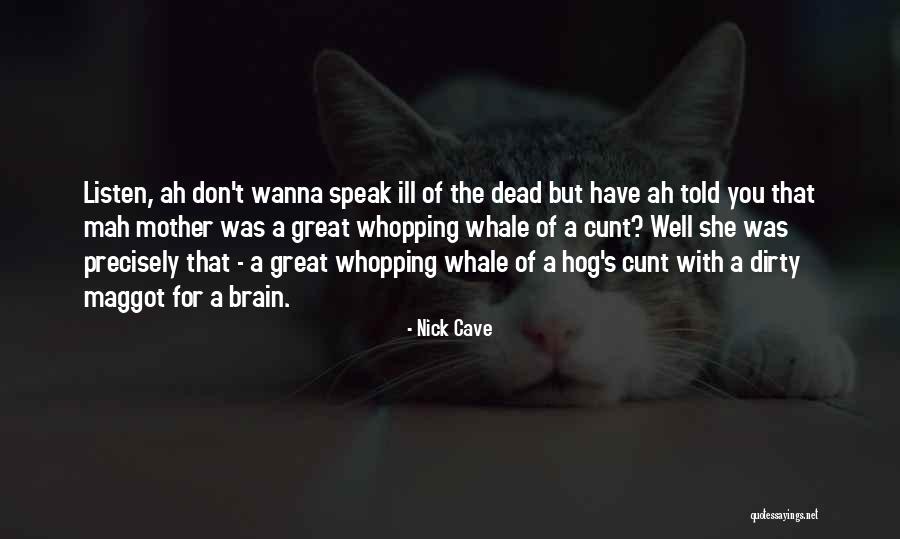 Ill Of The Dead Quotes By Nick Cave Ill Of The Dead Quotes By Nick Cave