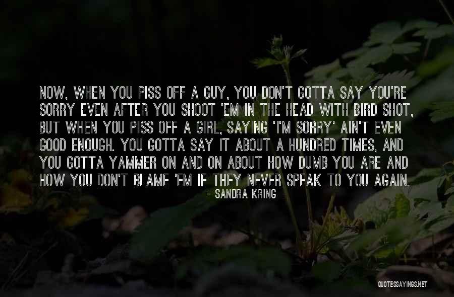 I'll Piss You Off Quotes By Sandra Kring
