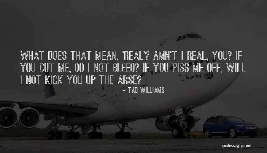 I'll Piss You Off Quotes By Tad Williams
