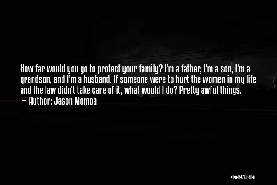 I'll Protect My Family Quotes By Jason Momoa