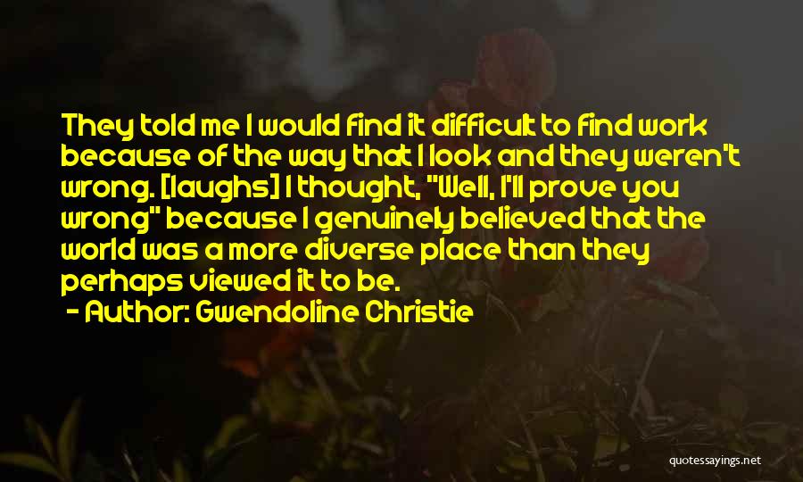 I'll Prove You Wrong Quotes By Gwendoline Christie