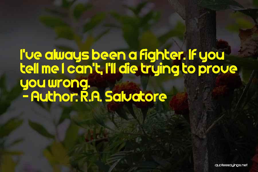 I'll Prove You Wrong Quotes By R.A. Salvatore