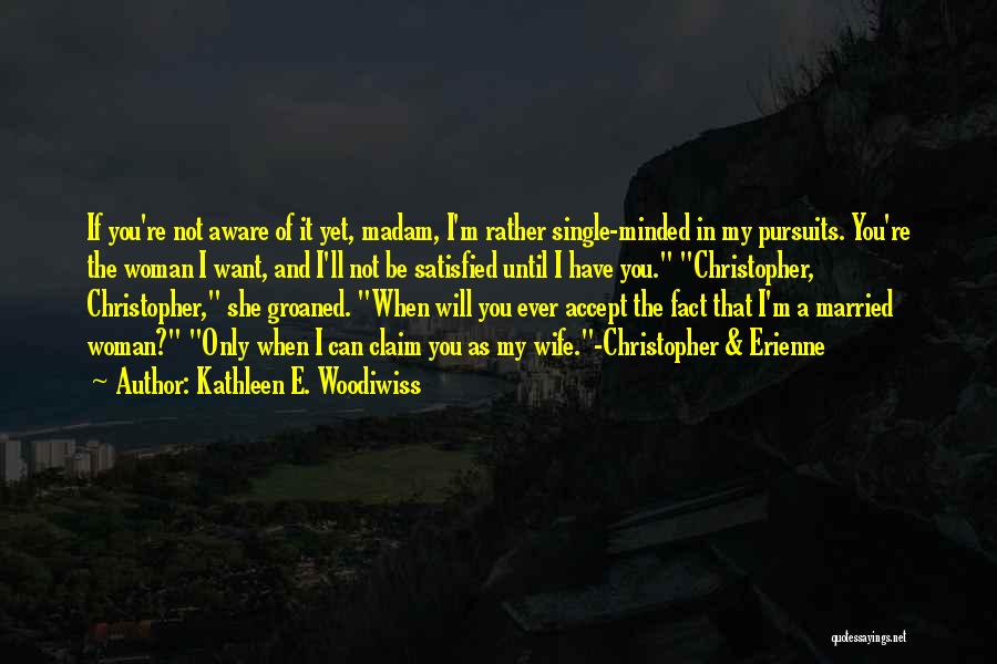 I'll Rather Be Single Quotes By Kathleen E. Woodiwiss