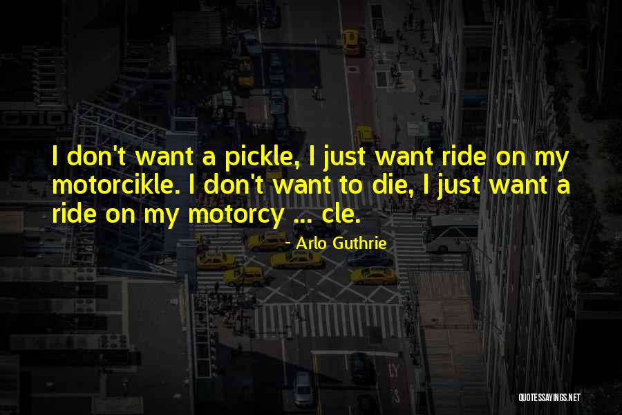 I'll Ride For You Die For You Quotes By Arlo Guthrie