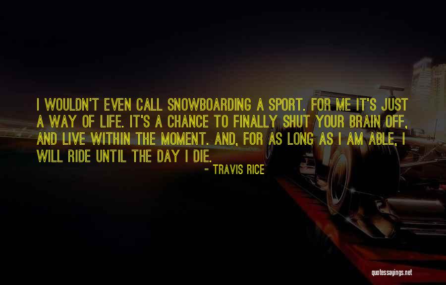 I'll Ride For You Die For You Quotes By Travis Rice