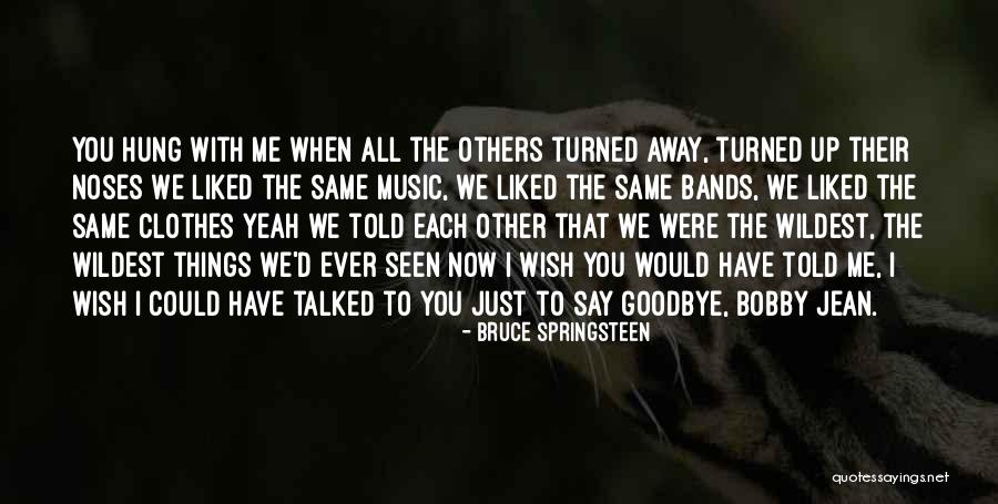 I'll Say Goodbye Quotes By Bruce Springsteen I'll Say Goodbye Quotes By Bruce Springsteen