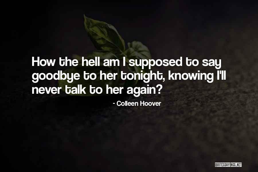 I'll Say Goodbye Quotes By Colleen Hoover I'll Say Goodbye Quotes By Colleen Hoover