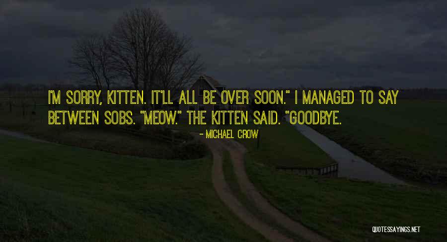 I'll Say Goodbye Quotes By Michael Crow I'll Say Goodbye Quotes By Michael Crow