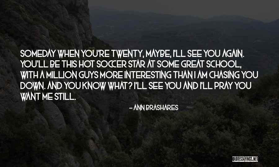 I'll See You Again Someday Quotes By Ann Brashares I'll See You Again Someday Quotes By Ann Brashares