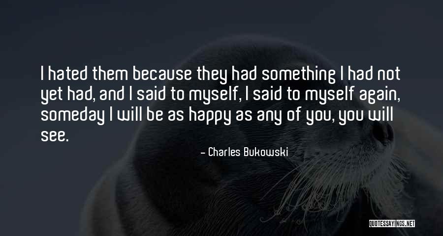 I'll See You Again Someday Quotes By Charles Bukowski I'll See You Again Someday Quotes By Charles Bukowski