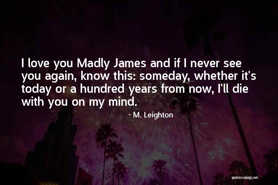 I'll See You Again Someday Quotes By M. Leighton I'll See You Again Someday Quotes By M. Leighton