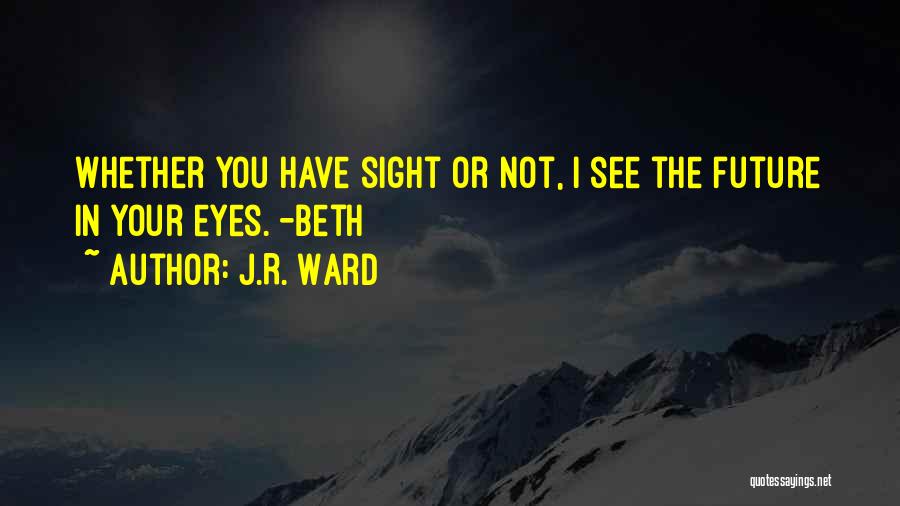 I'll See You In The Future Quotes By J.R. Ward