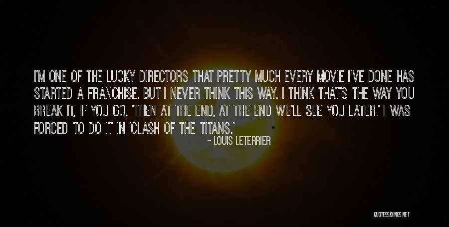 I'll See You Later Quotes By Louis Leterrier I'll See You Later Quotes By Louis Leterrier