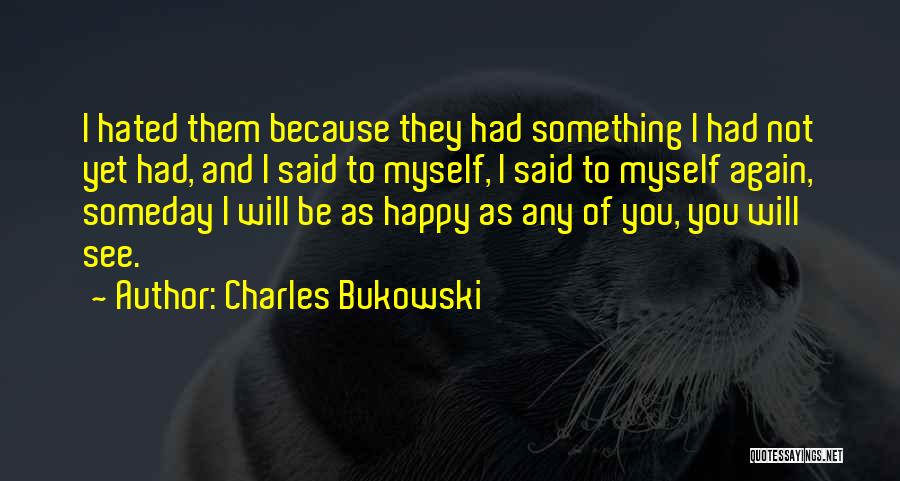 I'll See You Someday Quotes By Charles Bukowski