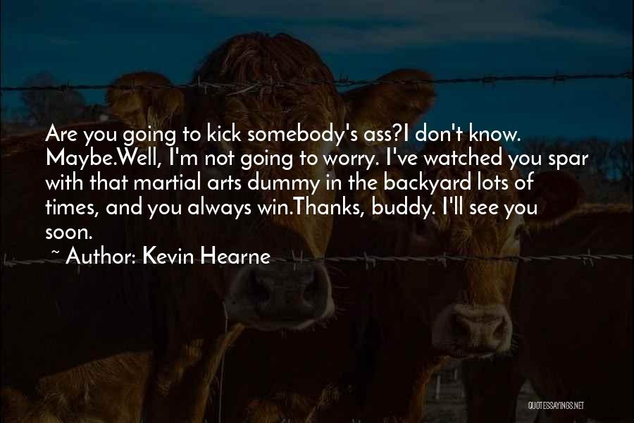 I'll See You Soon Quotes By Kevin Hearne