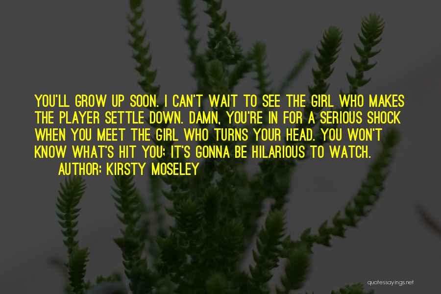 I'll See You Soon Quotes By Kirsty Moseley