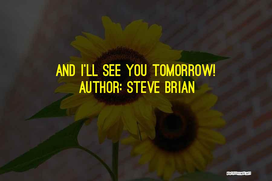 I'll See You Tomorrow Quotes By Steve Brian