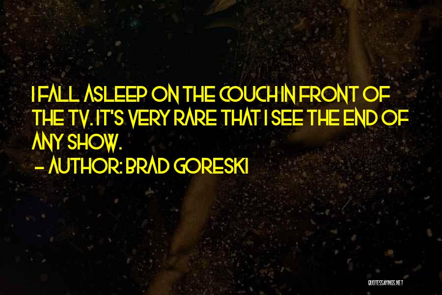 I'll See You When I Fall Asleep Quotes By Brad Goreski