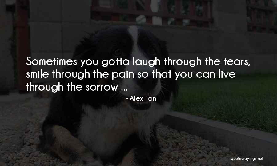 I'll Smile Through The Pain Quotes By Alex Tan I'll Smile Through The Pain Quotes By Alex Tan