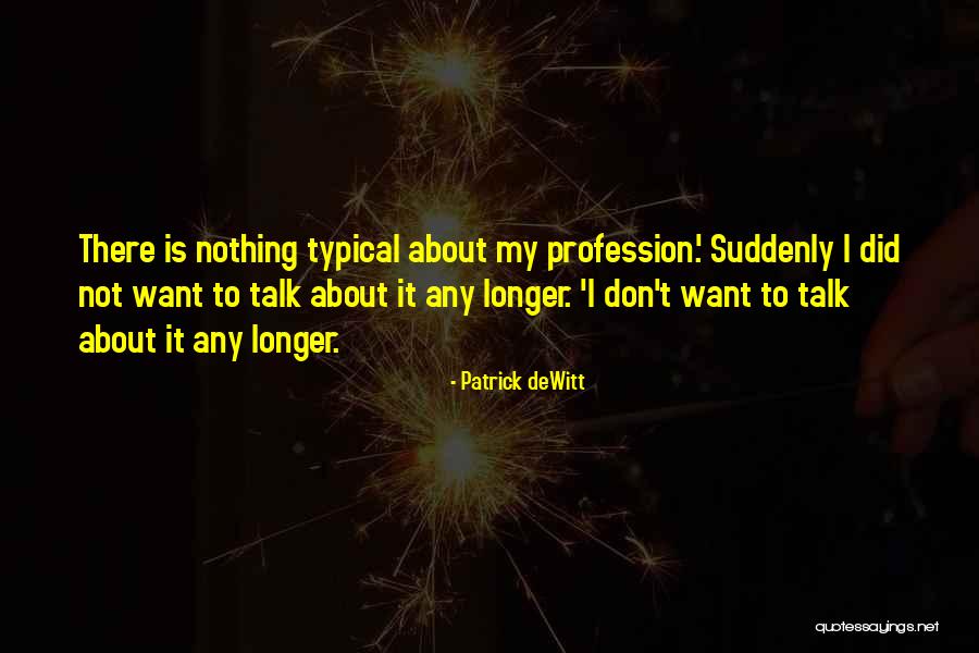 I'll Speak My Mind Quotes By Patrick DeWitt I'll Speak My Mind Quotes By Patrick DeWitt