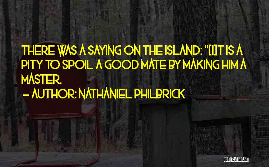 I'll Spoil Myself Quotes By Nathaniel Philbrick