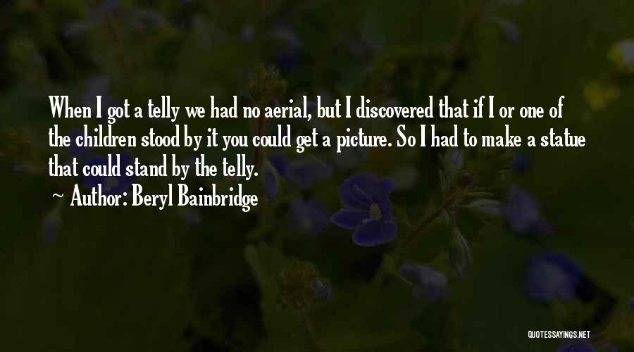 I'll Stand By You Quotes By Beryl Bainbridge