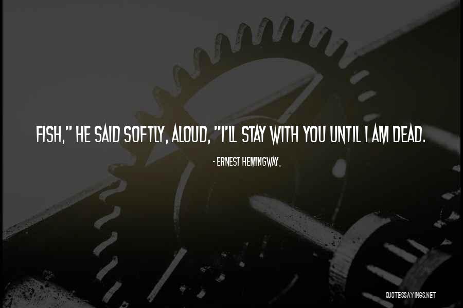 I'll Stay With You Quotes By Ernest Hemingway,