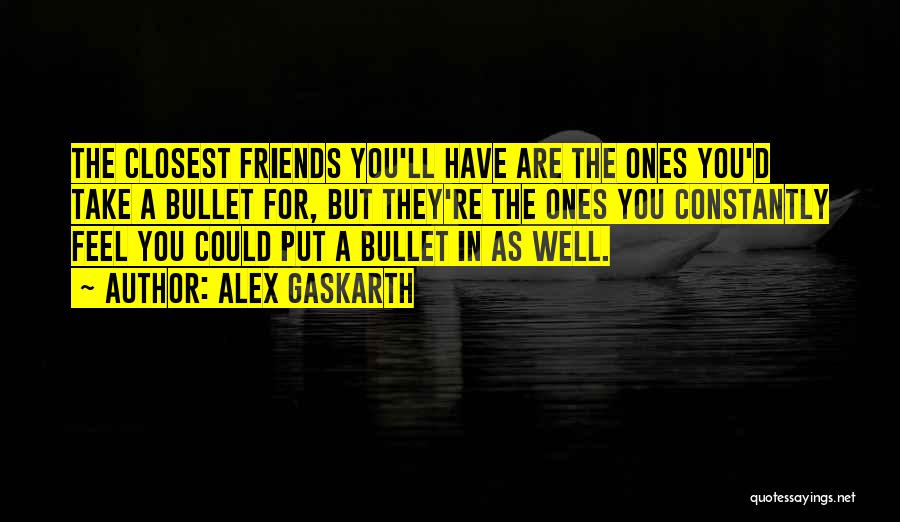 I'll Take A Bullet For You Quotes By Alex Gaskarth