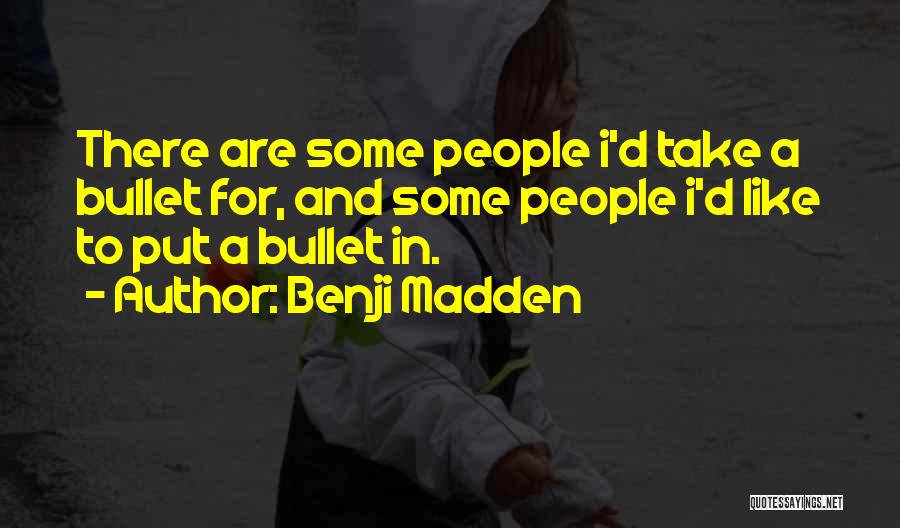 I'll Take A Bullet For You Quotes By Benji Madden