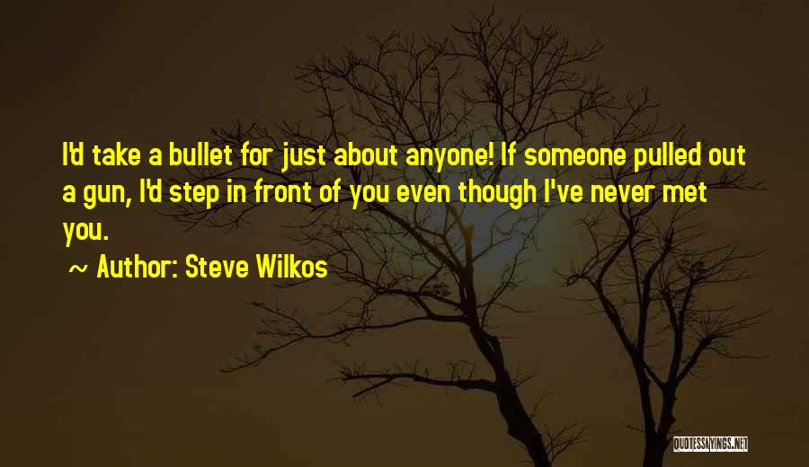 I'll Take A Bullet For You Quotes By Steve Wilkos